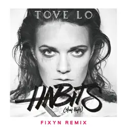Habits (Stay High) [FIXYN Remix] - Single - Tove Lo