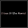 I Love It (Zoe Remix) - Single