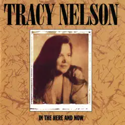 In the Here and Now - Tracy Nelson In the Here and Now - Tracy Nelson