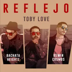 Reflejo (feat. Bachata Heightz & Kewin Cosmos) - Single - Toby Love Reflejo (feat. Bachata Heightz & Kewin Cosmos) - Single - Toby Love