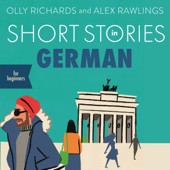 Short Stories in German for Beginners - Olly Richards &amp; Alex Rawlings Cover Art