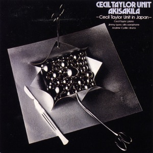 Akisakila - Cecil Taylor Unit In Japan -