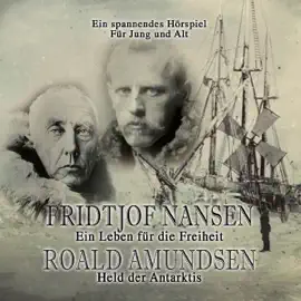 Fridtjof Nansen - Ein Leben für die Freiheit / Roald Amundsen - Held der Antarktis