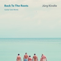 BACK TO THE ROOTS  Guitar Solo Works - Jürg Kindle