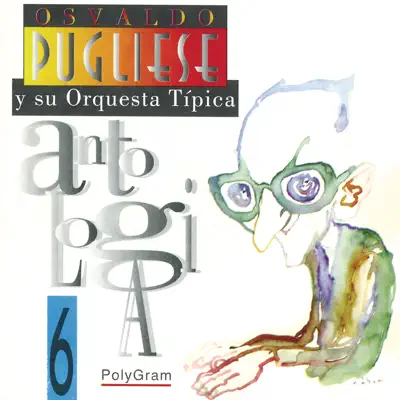 Antología, Vol. 6 - Osvaldo Pugliese Antología, Vol. 6 - Osvaldo Pugliese