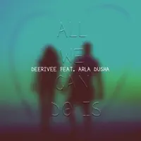 All We Can Do Is (feat. Arla Dusha) [Radio Mix] — DeeRiVee