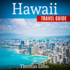 Hawaii Travel Guide: The Real Travel Guide From a Traveler - All You Need To Know About Hawaii (Unabridged) - Thomas Leon