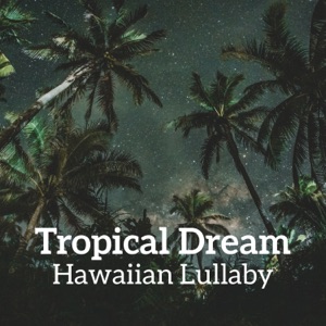 Tropical Dream - Hawaiian Lullaby, Gentle Sleep Music