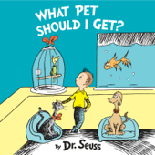 What Pet Should I Get? (Unabridged) - Dr. Seuss Cover Art