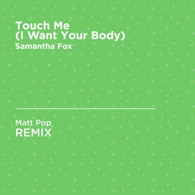 Touch Me (I Want Your Body) (Matt Pop Unofficial Remix) [Samantha Fox] -  Matt Pop | Shazam