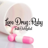 TruthDaRealest - Love Drug: Ruby