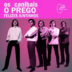 O Prego / Felizes Juntinhos (Deluxe Version) - Single - Os Canibais O Prego / Felizes Juntinhos (Deluxe Version) - Single - Os Canibais