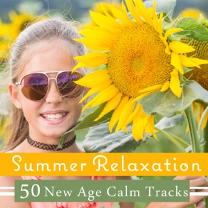 Summer Relaxation – 50 New Age Calm Tracks: Refresh Your Mood, Moments of Joy and Happiness, Peaceful Rest, Soothing Atmosphere