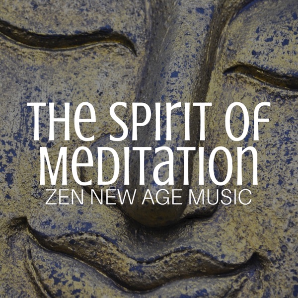 The Spirit of Meditation: Zen New Age Music, Sleep and Wellness, Yoga Music for Deep Relaxation