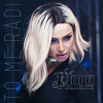 To Me Radi (feat. Jala Brat & Buba Corelli) - Single - Maya Berović