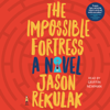 The Impossible Fortress (Unabridged) - Jason Rekulak