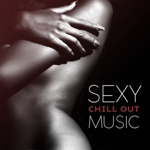 Sexy Chill Out Music: Erotic Lounge, Romantic Background Music for Tantic Sex, Adult Entertainment, Women's Moans