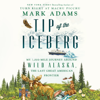 Tip of the Iceberg: My 3,000-Mile Journey Around Wild Alaska, the Last Great American Frontier (Unabridged) - Mark Adams