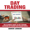Day Trading: The Ultimate Guide to Day Trading - Uncovering Day Trading Profit Making Secrets (Unabridged) - Andrew Johnson