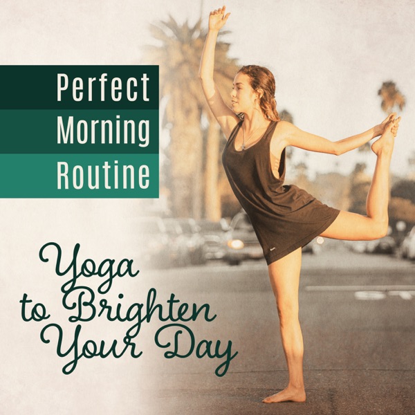 Perfect Morning Routine: Yoga to Brighten Your Day – Meditation & Sun Salutation, Relaxing Music for Vital Energy Rising & Balancing