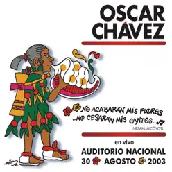 No Acabarán Mis Flores, No Cesarán Mis Cantos, En Vivo en el Auditorio Nacional (feat. Los Morales, Cesar Olguin, Enrique Nery, Víctor Flores, Jose Hinojosa, Delfor Sombra, Héctor "Bocha" Maza & Carlos Porcel " - Óscar Chávez