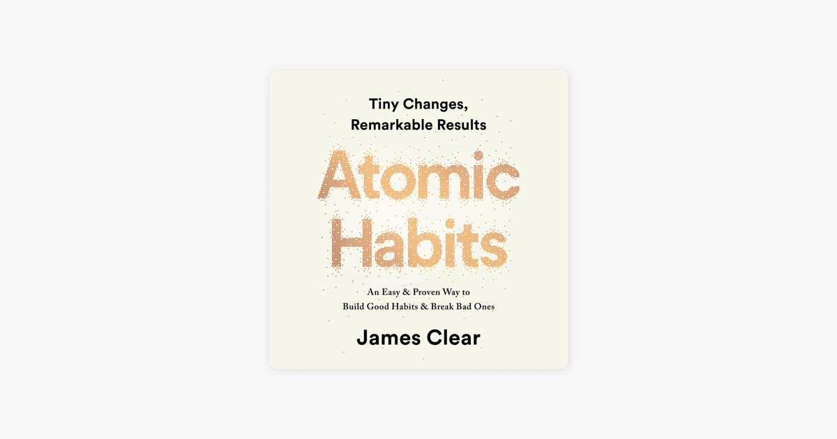 Atomic Habits: Tiny Changes, Remarkable Results (Unabridged) - James Clear Atomic Habits: Tiny Changes, Remarkable Results (Unabridged) - James Clear