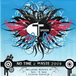 No Time 2 Waste 2009 - T-Spoon No Time 2 Waste 2009 - T-Spoon