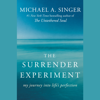 The Surrender Experiment: My Journey into Life's Perfection (Unabridged) - Michael A. Singer