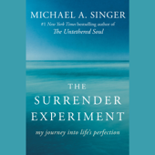 The Surrender Experiment: My Journey into Life's Perfection (Unabridged) - Michael A. Singer Cover Art