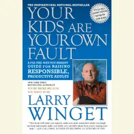 Your Kids Are Your Own Fault: A Guide for Raising Responsible, Productive Adults (Unabridged)