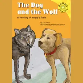 The Dog and the Wolf: A Retelling of Aesop's Fable