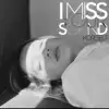 I miss your sound