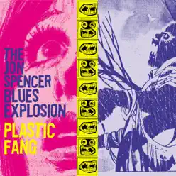 Plastic Fang - The Jon Spencer Blues Explosion