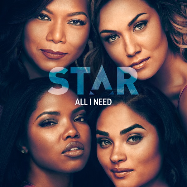 All I Need (feat. Brandy) [From “Star” Season 3] - Single - Star Cast