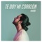 Te Doy Mi Corazón - Miran lyrics