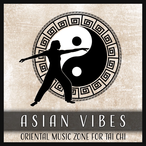 Asian Vibes - Oriental Music Zone for Tai Chi: Harmonic Life, Activation of Qi Flows & Balance of the Yin Yang