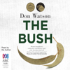 The Bush (Unabridged) - Don Watson & Hamish Hamilton