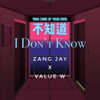 I Don't Know (feat. Value W) - Single - Zang Jay