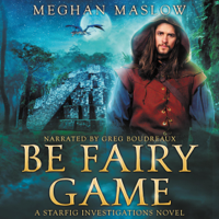 Meghan Maslow - Be Fairy Game: A Starfig Investigations Novel, Book 2 (Unabridged) artwork