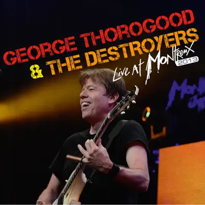 Live At Montreux 2013 (Live At Auditorium Stravinski, Montreux, Switzerland/2013) - George Thorogood & The Destroyers