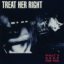 What's Good for You - Treat Her Right