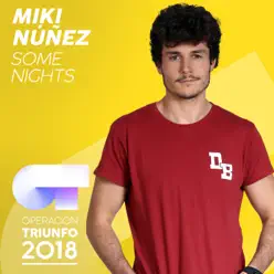 Some Nights (Operación Triunfo 2018) - Single - Miki Núñez Some Nights (Operación Triunfo 2018) - Single - Miki Núñez