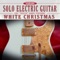 Solo Electric Guitar: Eric Ambel Performs White Christmas (feat. Eric Ambel) - Single