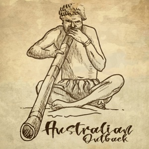 Australian Outback: Native Spirit, Aboriginal Traditional Didgeridoo Trance, Taste the Tribal Culture
