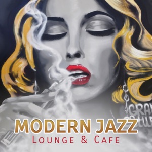 Modern Jazz Lounge & Cafe: Top Collection for Evening, Cool Bar Music, Smooth and Relax, Romantic Moments, Erotic Session