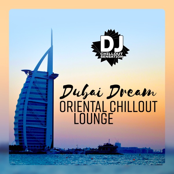 Dubai Dream: Oriental Chillout Lounge