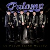 Palomo - Es Mejor Estar Muerto