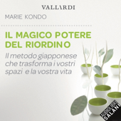 Il magico potere del riordino: Il metodo giapponese che trasforma i vostri spazi e la vostra vita - Marie Kondo