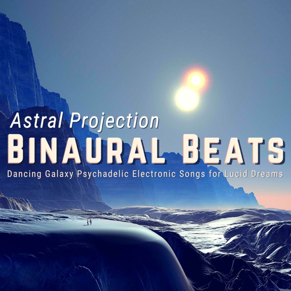 Astral Projection Binaural Beats - Dancing Galaxy Psychadelic Electronic Songs for Lucid Dreams