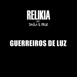 Guerreiros de Luz (feat. Davila & Cruz) Relikia